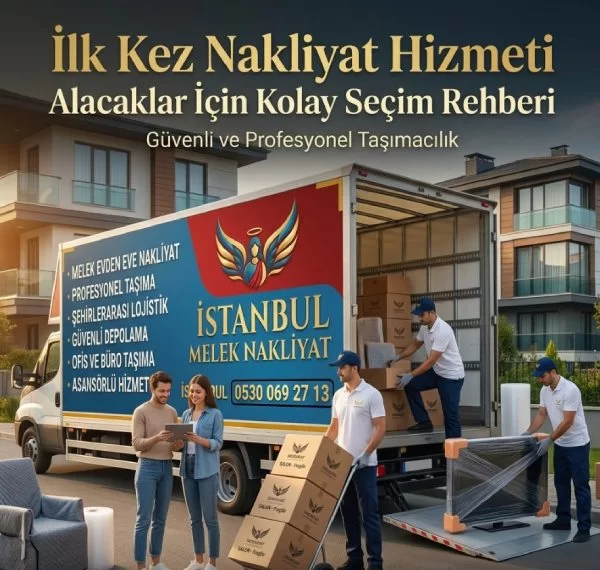 İlk Kez Nakliyat Hizmeti Alacaklar İçin Kolay Seçim Rehberi