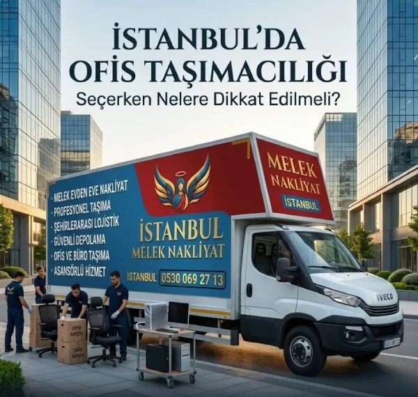 İstanbul'da Ofis Taşımacılığı Seçerken Nelere Dikkat Edilmeli?