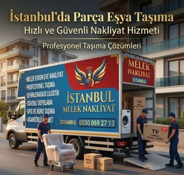 İstanbul'da Parça Eşya Taşıma Yaptırmadan Önce Bilmeniz Gereken 7  Kritik Detay 
