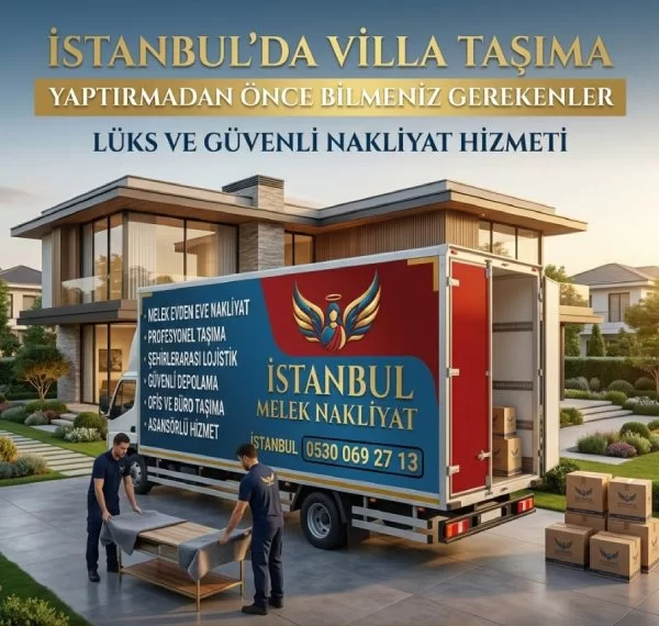 İstanbul'da Villa Taşıma Yaptırmadan Önce Bilmeniz Gerekenler